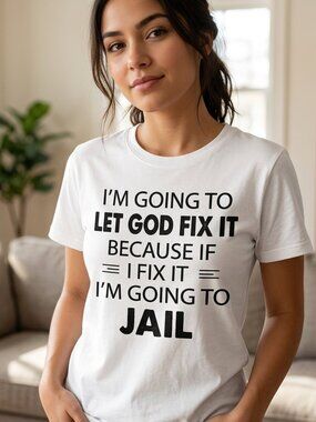 I'm Going To Let God Fix IT Because... Statement Tee Unisex